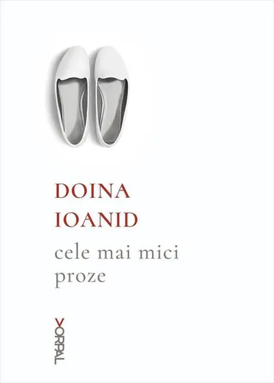 Cele mai mici proze - Paperback brosat - Doina Ioanid