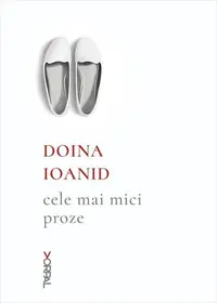 Cele mai mici proze - Paperback brosat - Doina Ioanid