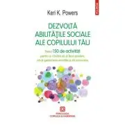 Dezvolta abilitatile sociale ale copilului tau. Peste 150 de activitati pentru a-l invata sa-si faca prieteni, sa-si gestioneze emotiile si sa comunic