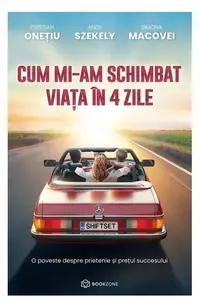 Cum mi-am schimbat viața în 4 zile - Paperback brosat - Andy Szekely, Cristian Onețiu, Simona Macovei