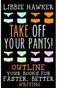 Take Off Your Pants!: Outline Your Books for Faster, Better Writing