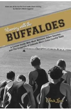 Running with the Buffaloes: A Season Inside with Mark Wetmore, Adam Goucher, and the University of Colorado Men's Cross Country Team
