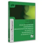 Studii de caz privind managementul organizatiilor din Romania in contextul transformarilor si crizelor actuale