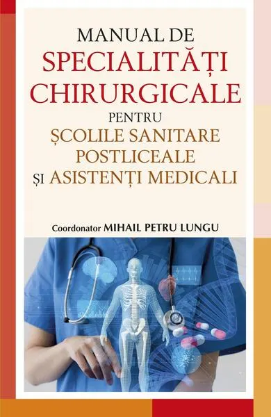 Manual de specialități chirurgicale pentru școlile sanitare postliceale și asistenți medicali - Paperback brosat - dr. Mihail Petru Lungu