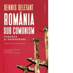 Romania sub comunism. Paradox si degenerare
