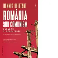Romania sub comunism. Paradox si degenerare
