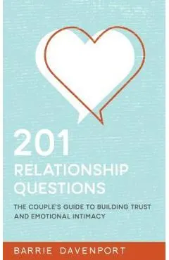 201 Relationship Questions: The Couple's Guide to Building Trust and Emotional Intimacy