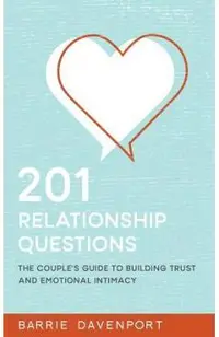 201 Relationship Questions: The Couple's Guide to Building Trust and Emotional Intimacy