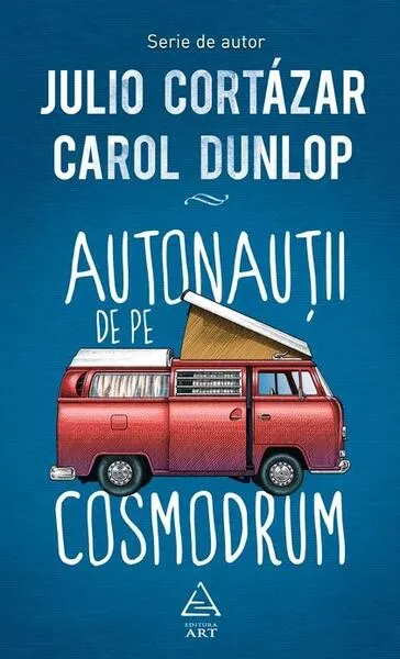 Autonauţii de pe cosmodrum - Hardcover - Carol Dunlop, Julio Cortázar