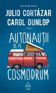 Autonauţii de pe cosmodrum - Hardcover - Carol Dunlop, Julio Cortázar