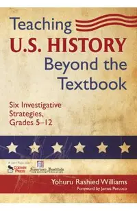 Teaching U.S. History Beyond the Textbook: Six Investigative Strategies, Grades 5-12