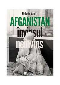 Afganistan învinsul neînvins - Paperback brosat - Natalie Amiri