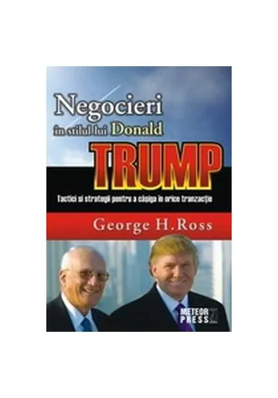 Negocieri în stilul lui Donald Trump. Tactici și strategii pentru a caștiga în orice tranzacție - Paperback brosat - George H. Ross