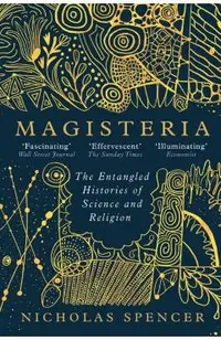 Magisteria: The Entangled Histories of Science & Religion