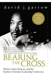 Bearing the Cross: Martin Luther King, Jr., and the Southern Christian Leadership Conference