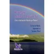 Revelatii pentru o noua era. Cheia reinstaurarii Raiului pe Pamant
