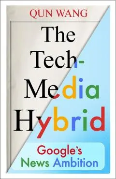The Tech-Media Hybrid: Google's News Ambition