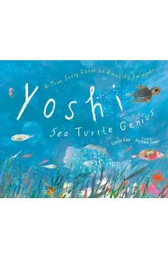 Yoshi, Sea Turtle Genius: A True Story about an Amazing Swimmer