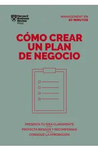 C�mo Crear Un Plan de Negocios. Serie Management En 20 Minutos (Creating Business Plans. 20 Minute Manager. Spanish Edition)