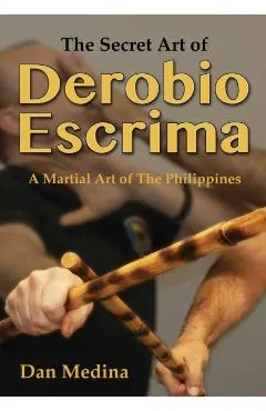 The Secret Art of Derobio Escrima: Martial Art of the Philippines