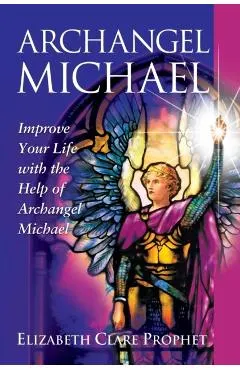 Archangel Michael: Improve Your Life with the Help of Archangel Michael