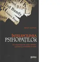 Intelepciunea psihopatilor. Din experienta de viata a sfintilor, spionilor si criminalilor in serie