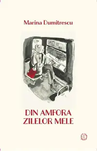 Din amfora zilelor mele - Paperback brosat - Marina Dumitrescu
