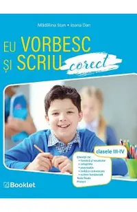 Eu vorbesc si scriu corect - Clasele 3-4