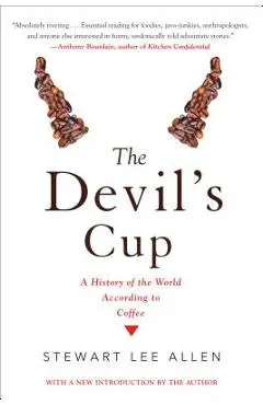 The Devil's Cup: A History of the World According to Coffee: A History of the World According to Coffee