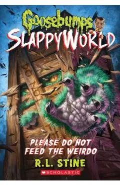 Please Do Not Feed the Weirdo (Goosebumps Slappyworld #4), Volume 4