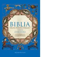 Biblia dupa textul ebraic. Iosua. Judecatorii
