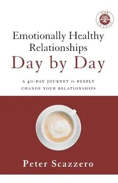 Emotionally Healthy Relationships Day by Day: A 40-Day Journey to Deeply Change Your Relationships