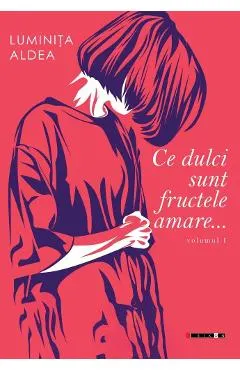 Ce dulci sunt fructele amare Vol.1