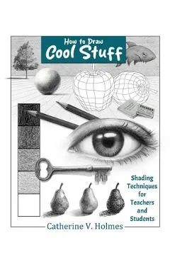 How to Draw Cool Stuff: Shading Techniques for Teachers and Students
