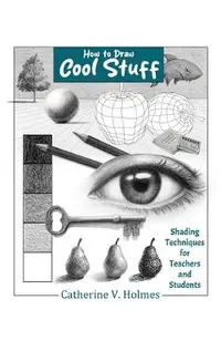 How to Draw Cool Stuff: Shading Techniques for Teachers and Students