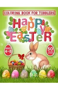 Happy Easter Coloring Book for Toddlers: 50 Easter Coloring filled image Book for Kids, ages 4-8, Preschool Children, & Kindergarten, Bunny, rabbit, E