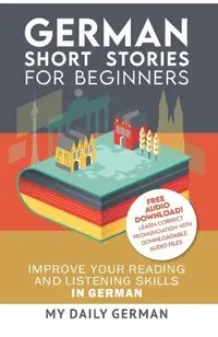 German: Short Stories for Beginners + German Audio: Improve your reading and listening skills in German. Learn German with Sto