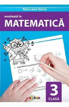 Exceleaza la matematica - Clasa 3
