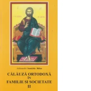 Calauza ortodoxa in familie si societate II
