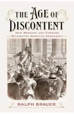 The Age of Discontent: How Workers and Farmers Reinvented American Democracy