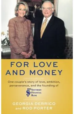 For Love and Money: One couple's story of love, ambition, perseverance, and the founding of Southern Financial Bank