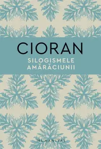 Silogismele amărăciunii - Hardcover - Emil Cioran