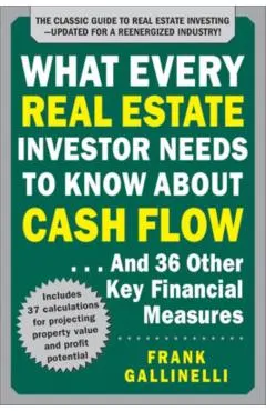 What Every Real Estate Investor Needs to Know about Cash Flow... and 36 Other Key Financial Measures