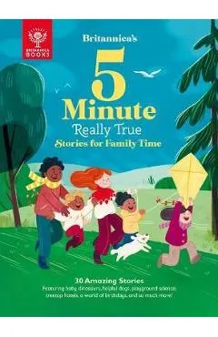 Britannica's 5-Minute Really True Stories for Family Time: 30 Amazing Stories: Featuring Baby Dinosaurs, Helpful Dogs, Playground Science, Family Reun