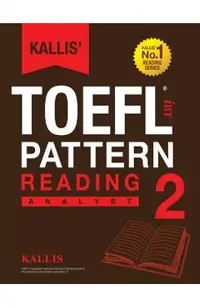 Kallis' TOEFL iBT Pattern Reading 2: Analyst (College Test Prep 2016 + Study Guide Book + Practice Test + Skill Building - TOEFL iBT 2016)