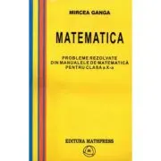 Matematica, Culegere de probleme rezolvate din Manualul pentru clasa 10-a