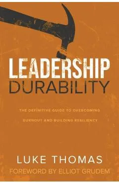 Leadership Durability: The Definitive Guide to Overcoming Burnout and Building Resiliency
