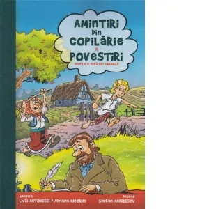 Amintiri din copilarie. Povestiri. Album de benzi desenate adaptate dupa Ion Creanga