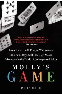 Molly's Game: The True Story of the 26-Year-Old Woman Behind the Most Exclusive, High-Stakes Underground Poker Game in the World