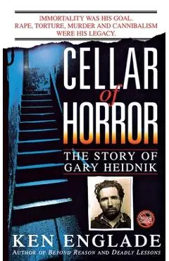 Cellar of Horror: The Story of Gary Heidnik